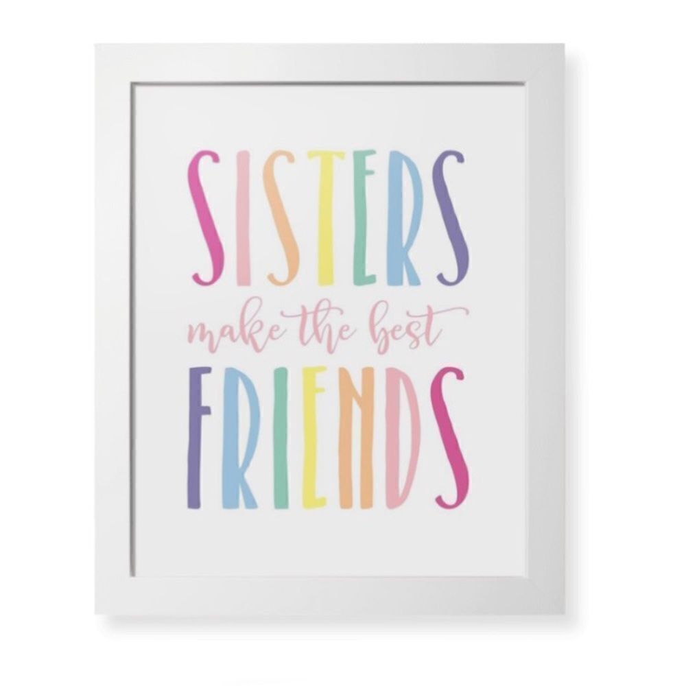 “Sisters Make the Best Friends” Print